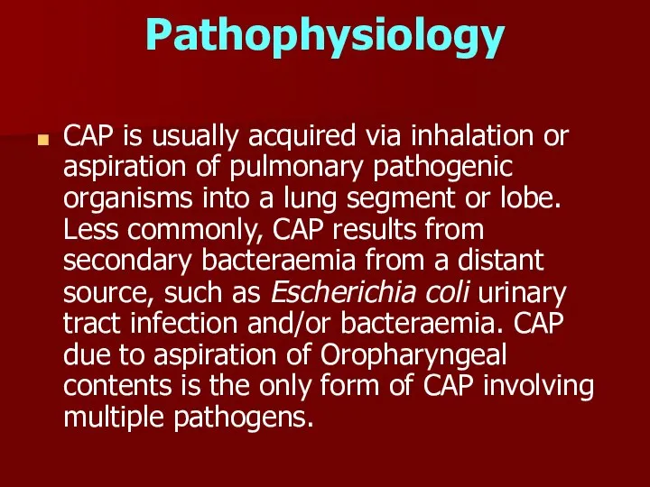 Pathophysiology CAP is usually acquired via inhalation or aspiration of pulmonary pathogenic