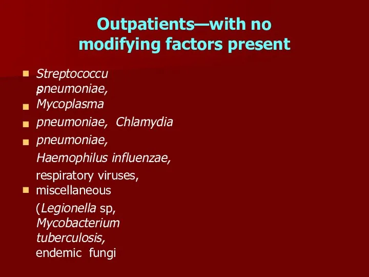Outpatients—with no modifying factors present ■ Streptococcus ■ ■ ■ ■ pneumoniae,