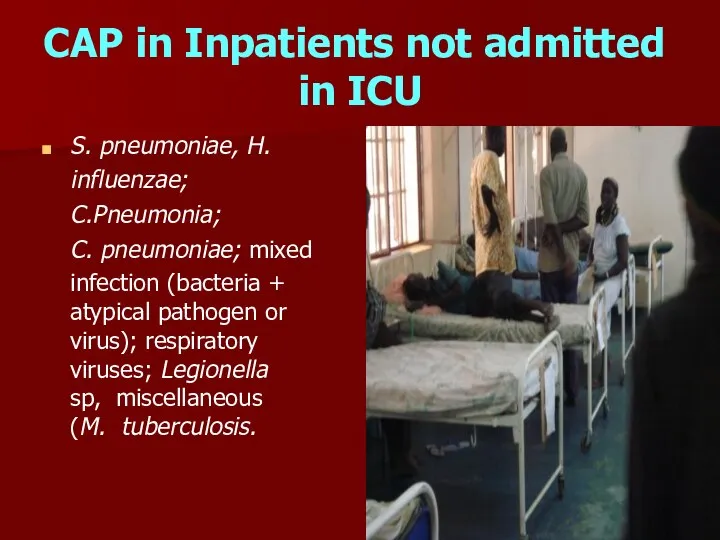 CAP in Inpatients not admitted in ICU S. pneumoniae, H. influenzae; C.Pneumonia;