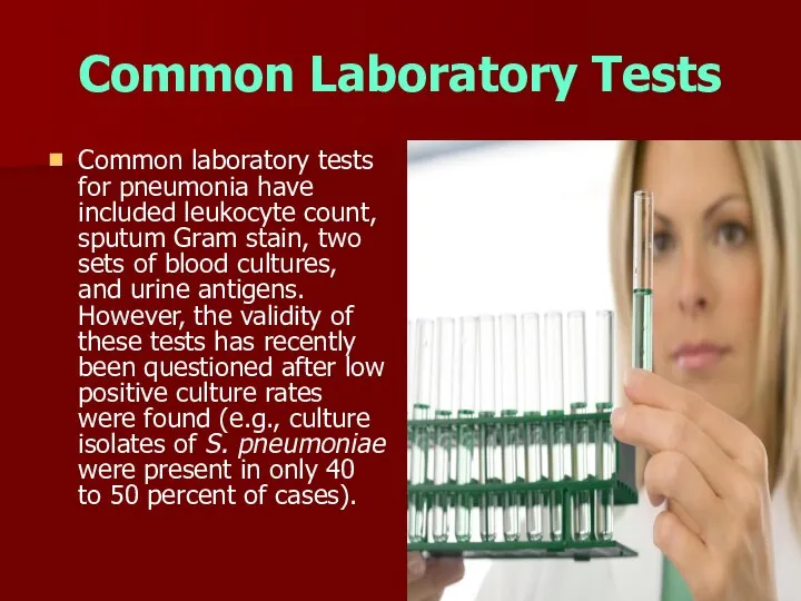 Common Laboratory Tests ■ Common laboratory tests for pneumonia have included leukocyte