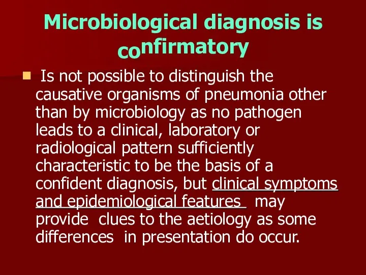 Microbiological diagnosis is co nfirmatory ■ Is not possible to distinguish the