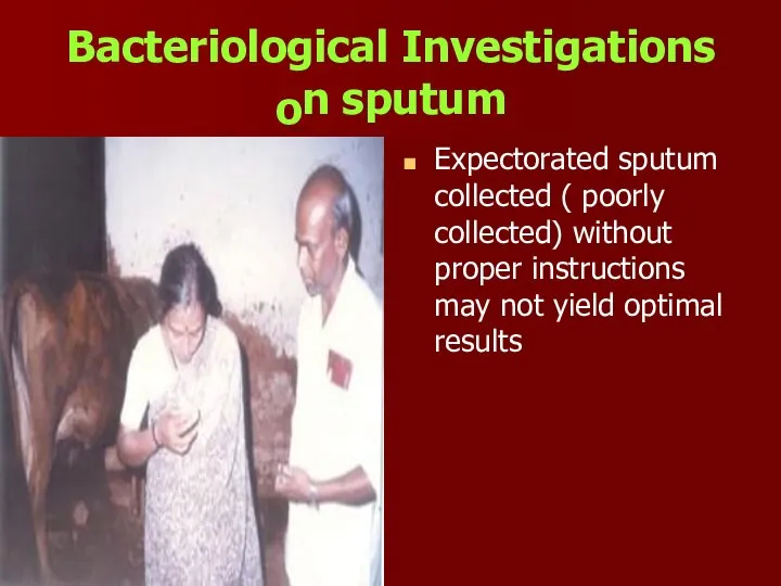 Bacteriological Investigations o n sputum Expectorated sputum collected ( poorly collected) without