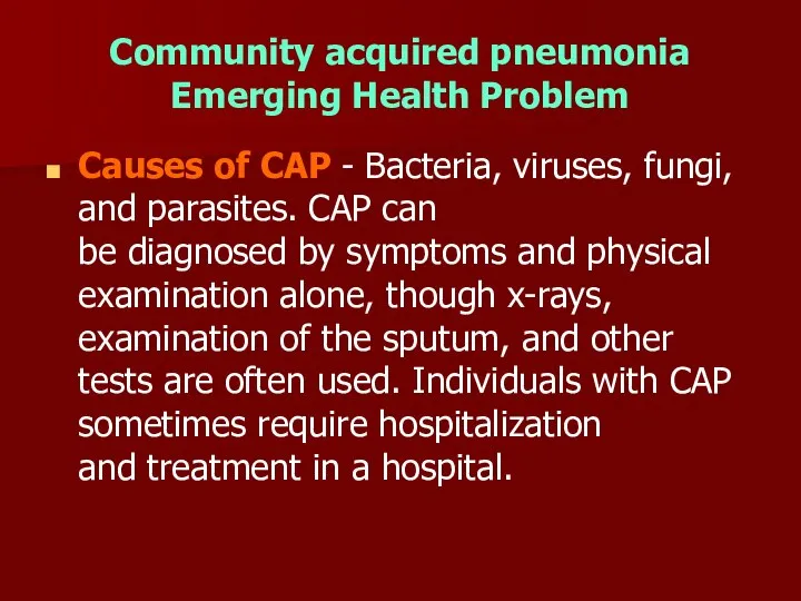 Community acquired pneumonia Emerging Health Problem Causes of CAP - Bacteria, viruses,