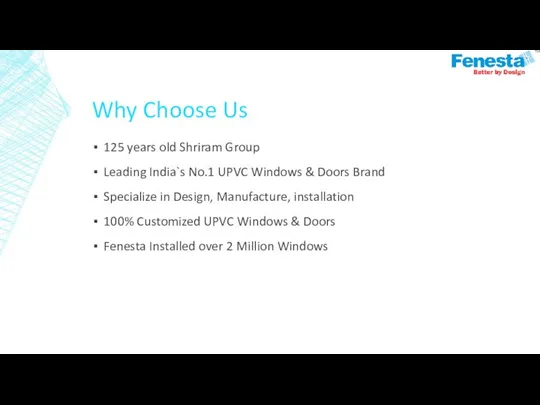 Why Choose Us 125 years old Shriram Group Leading India`s No.1 UPVC