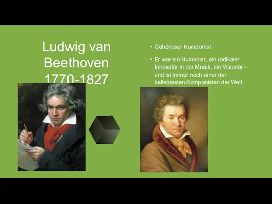 Ludwig van Beethoven 1770-1827 Gehörloser Komponist Er war ein Humanist, ein radikaler