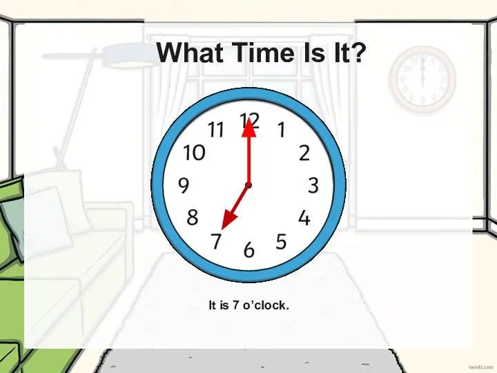 What Time Is It? It is 7 o’clock.