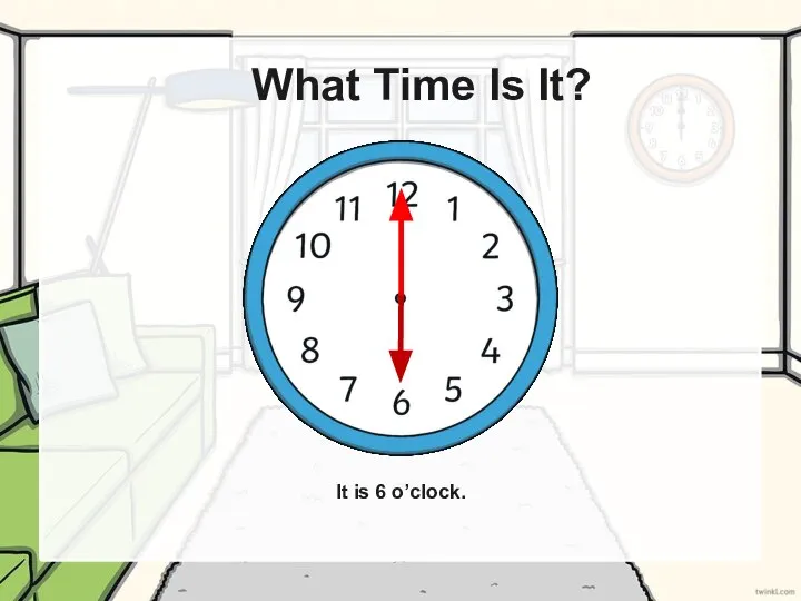 What Time Is It? It is 6 o’clock.