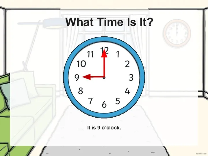 What Time Is It? It is 9 o’clock.