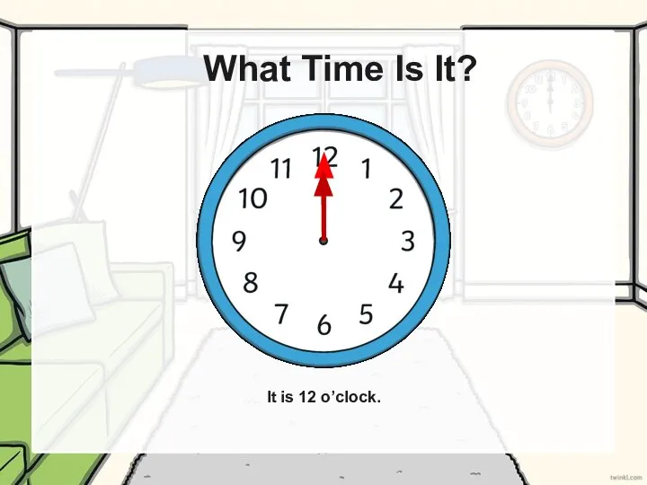 What Time Is It? It is 12 o’clock.