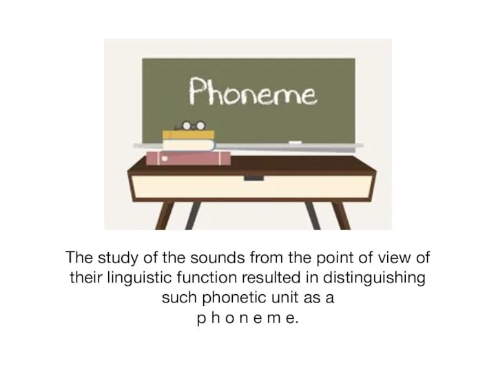 The study of the sounds from the point of view of their