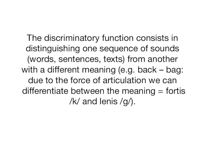 The discriminatory function consists in distinguishing one sequence of sounds (words, sentences,