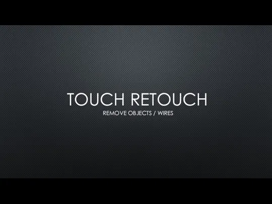 TOUCH RETOUCH REMOVE OBJECTS / WIRES