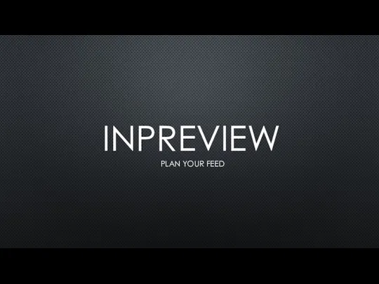 INPREVIEW PLAN YOUR FEED