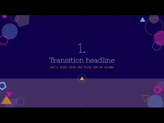 1. Transition headline Let’s start with the first set of slides