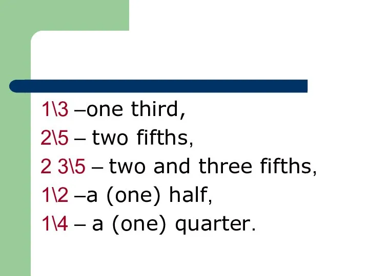 1\3 –one third, 2\5 – two fifths, 2 3\5 – two and