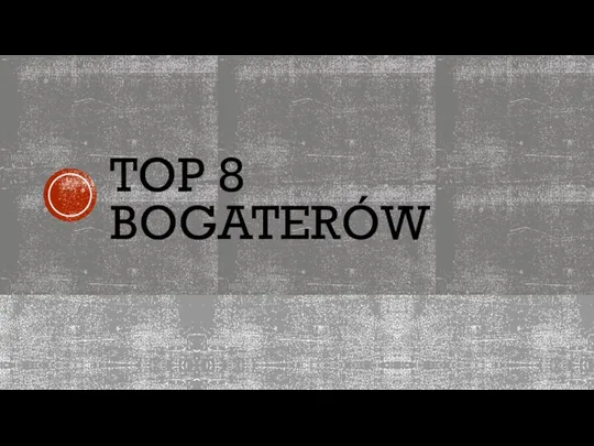 TOP 8 BOGATERÓW