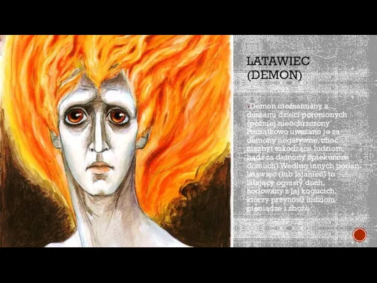 LATAWIEC (DEMON) Demon utożsamiany z duszami dzieci poronionych (później nieochrzczony Początkowo uważano