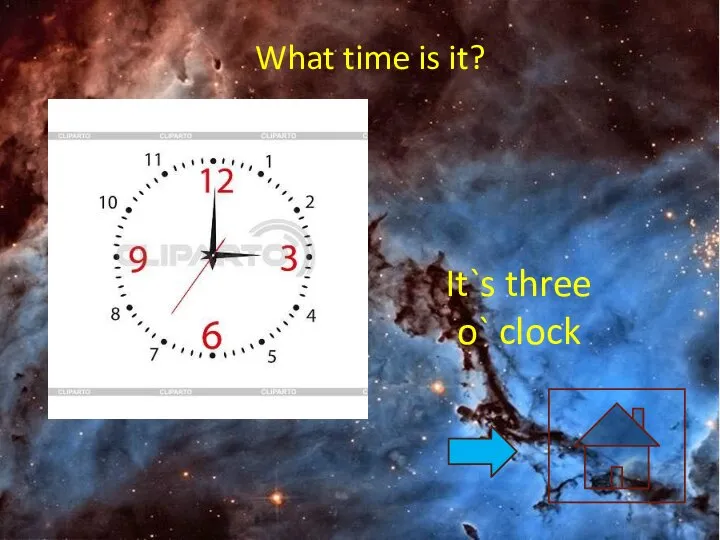 What time is it? It`s three o` clock