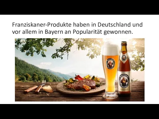 Franziskaner-Produkte haben in Deutschland und vor allem in Bayern an Popularität gewonnen.