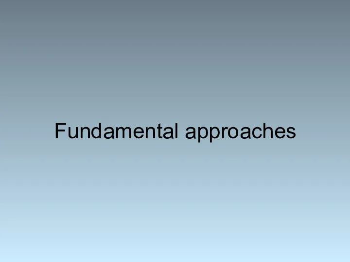 Fundamental approaches
