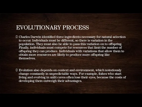 EVOLUTIONARY PROCESS Charles Darwin identified three ingredients necessary for natural selection to