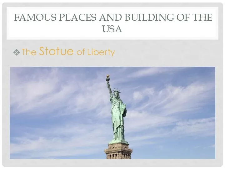 FAMOUS PLACES AND BUILDING OF THE USA The Statue of Liberty