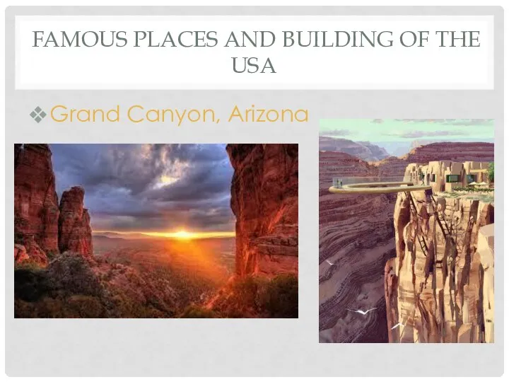 FAMOUS PLACES AND BUILDING OF THE USA Grand Canyon, Arizona