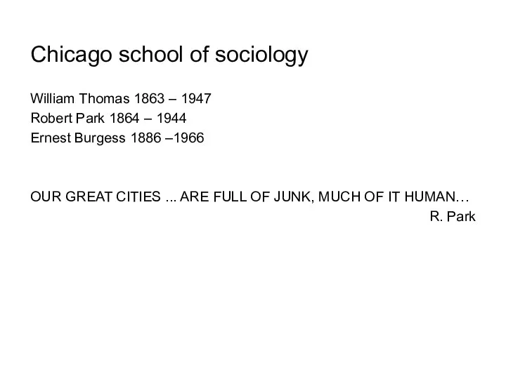 Chicago school of sociology William Thomas 1863 – 1947 Robert Park 1864