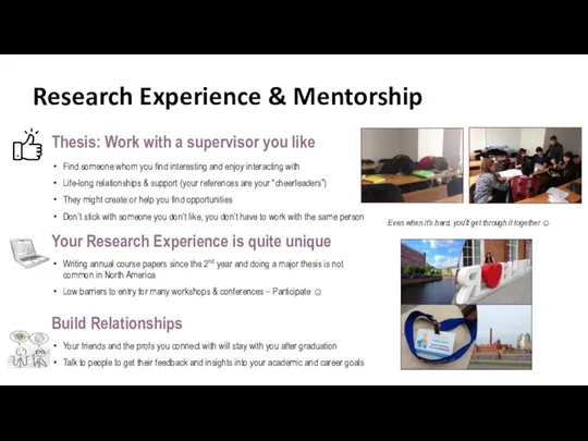 Research Experience & Mentorship Thesis: Work with a supervisor you like Your