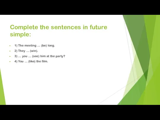 Complete the sentences in future simple: 1) The meeting … (be) long.