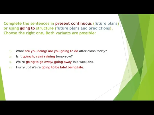 Complete the sentences in present continuous (future plans) or using going to