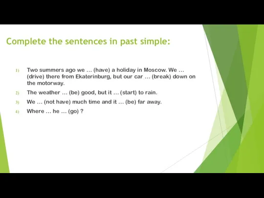 Complete the sentences in past simple: Two summers ago we … (have)