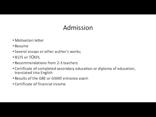 Admission Motivation letter Resume Several essays or other author's works; IELTS or