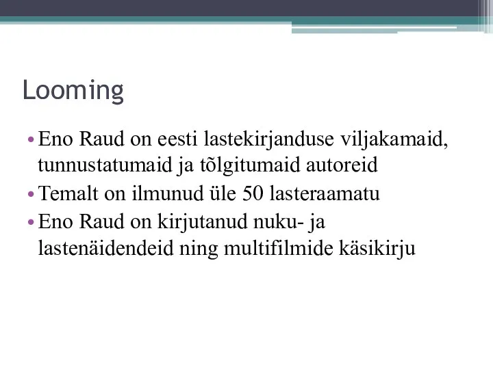 Looming Eno Raud on eesti lastekirjanduse viljakamaid, tunnustatumaid ja tõlgitumaid autoreid Temalt