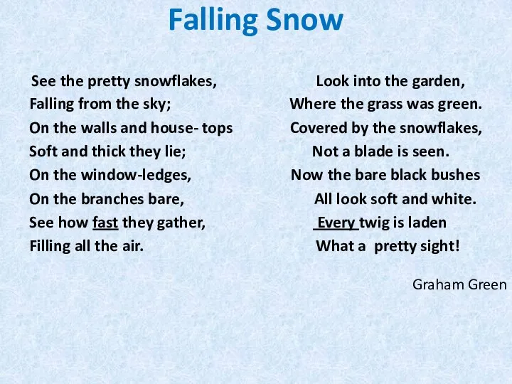 Falling Snow See the pretty snowflakes, Look into the garden, Falling from