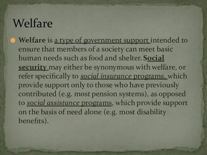 Welfare is a type of government support intended to ensure that members