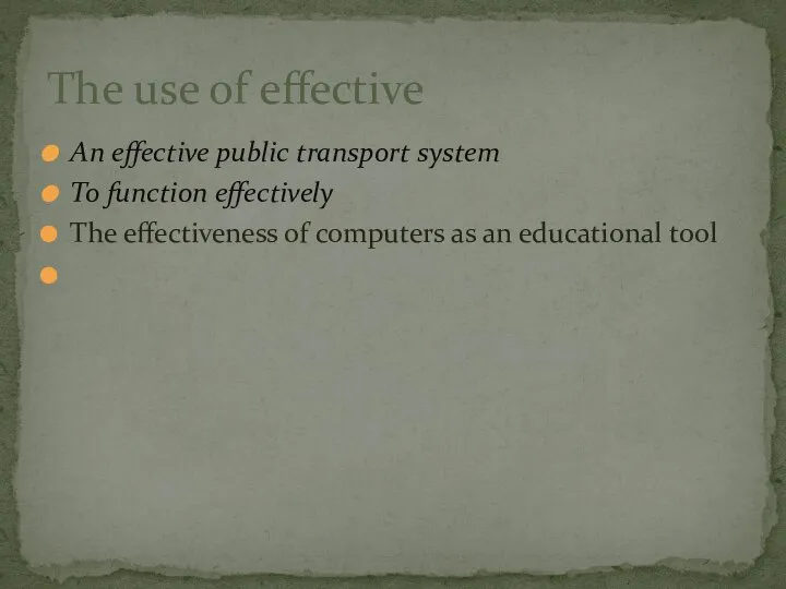 An effective public transport system To function effectively The effectiveness of computers
