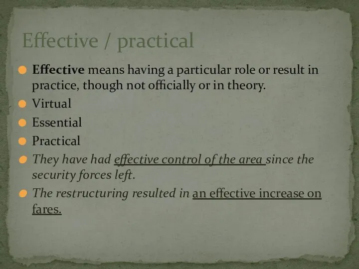 Effective means having a particular role or result in practice, though not