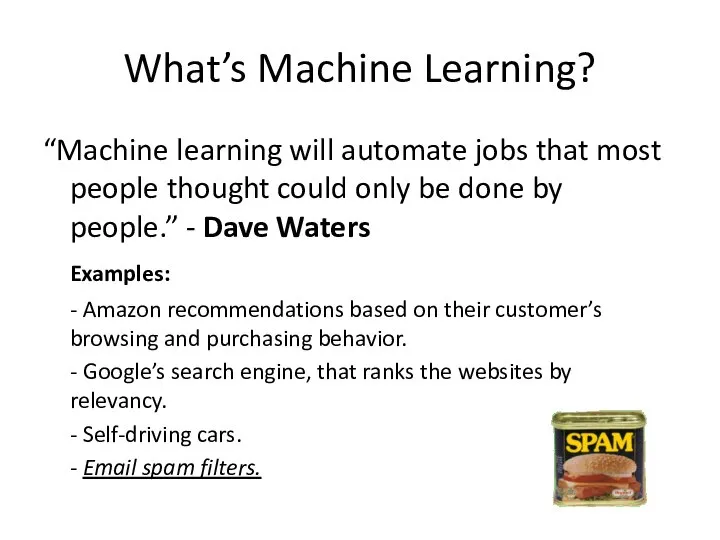 What’s Machine Learning? “Machine learning will automate jobs that most people thought