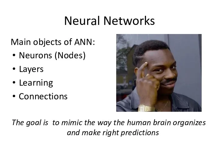 Neural Networks Main objects of ANN: Neurons (Nodes) Layers Learning Connections The