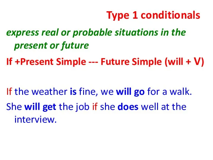 Type 1 conditionals express real or probable situations in the present or