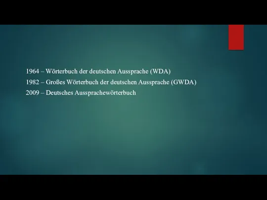 1964 – Wörterbuch der deutschen Aussprache (WDA) 1982 – Großes Wörterbuch der