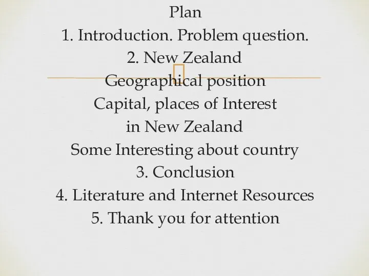 Plan 1. Introduction. Problem question. 2. New Zealand Geographical position Capital, places