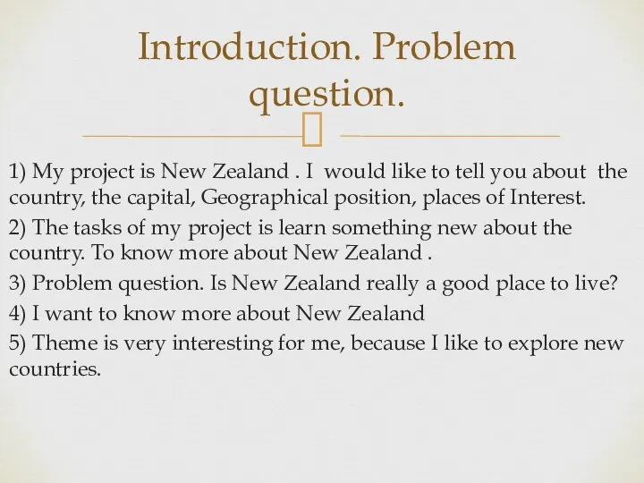 1) My project is New Zealand . I would like to tell
