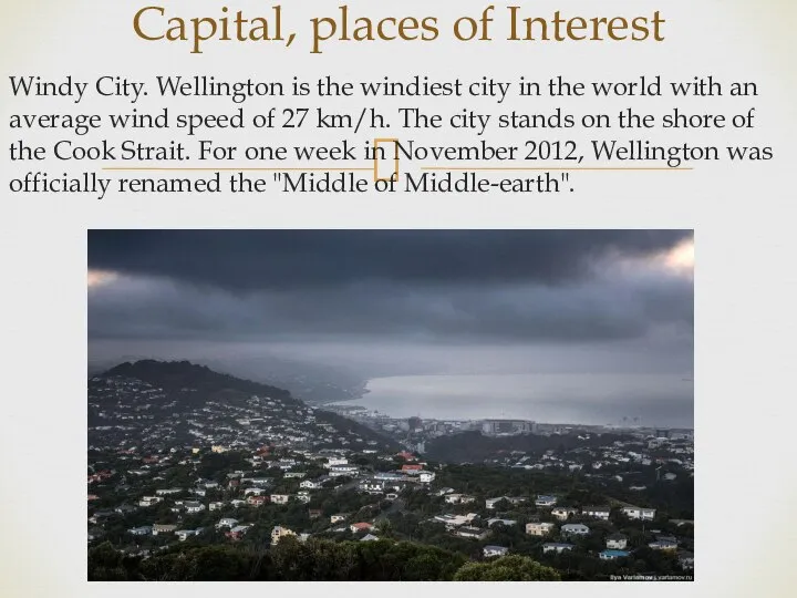 Windy City. Wellington is the windiest city in the world with an
