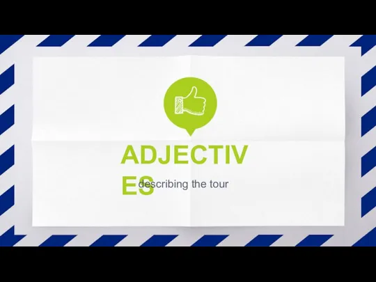 ADJECTIVES describing the tour