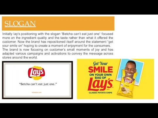 SLOGAN Initially lay’s positioning with the slogan “Betcha can’t eat just one”