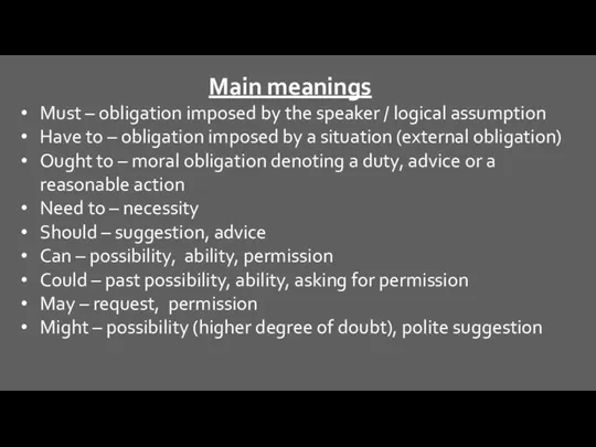 Main meanings Must – obligation imposed by the speaker / logical assumption