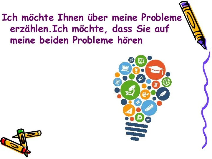 Ich möchte Ihnen über meine Probleme erzählen.Ich möchte, dass Sie auf meine beiden Probleme hören