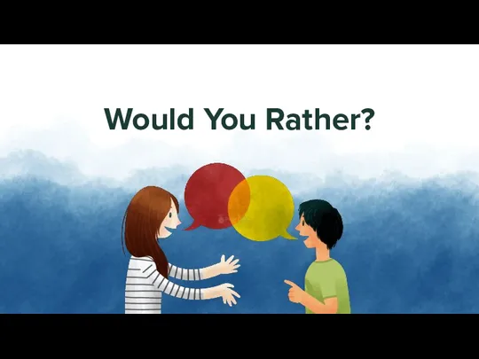 Would You Rather?